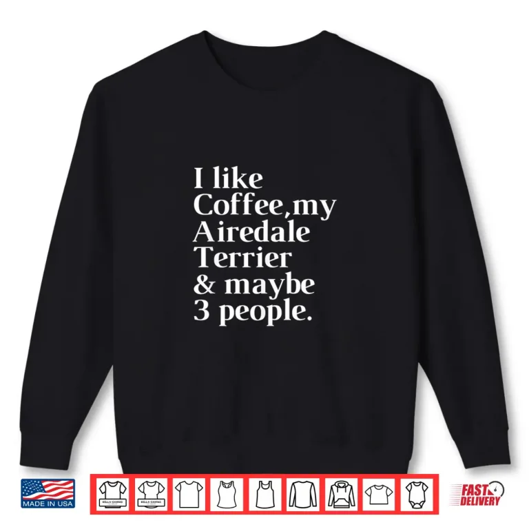Sweatshirt Airedale Terrier Funny Dog Owner Coffee Lover Professional Shirt