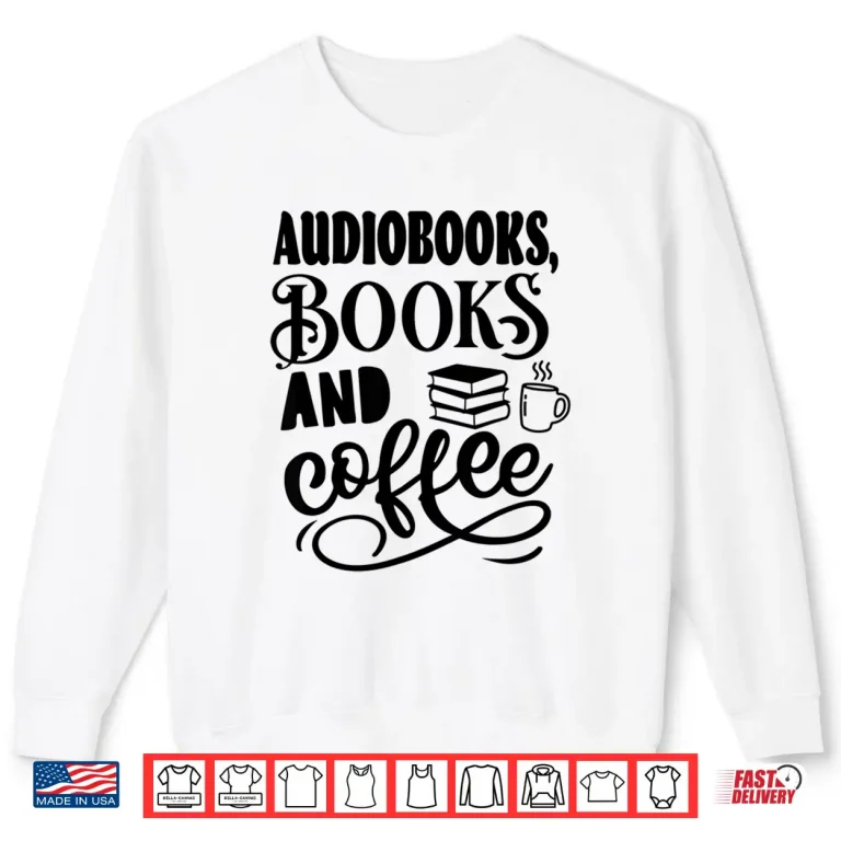 Sweatshirt Audiobooks Books and Coffee Funny Book and Coffee Lover Shirt