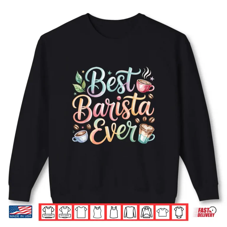 Sweatshirt Best Barista Ever Coffee Modern Graphic Identity Shirt