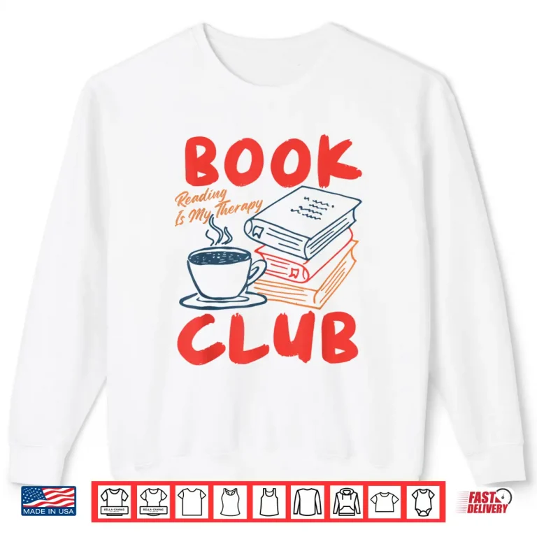 Sweatshirt Book Club Bookish Librarian Coffee Reading Is My Therapy Shirt