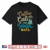 Coffee Cats And Yoga Mats Funny Cats And Yoga Lover Shirt
