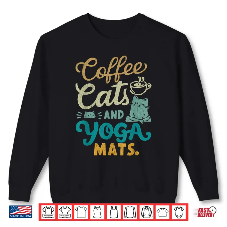 Sweatshirt Coffee Cats and Yoga Mats Funny Cats and Yoga Lover Shirt