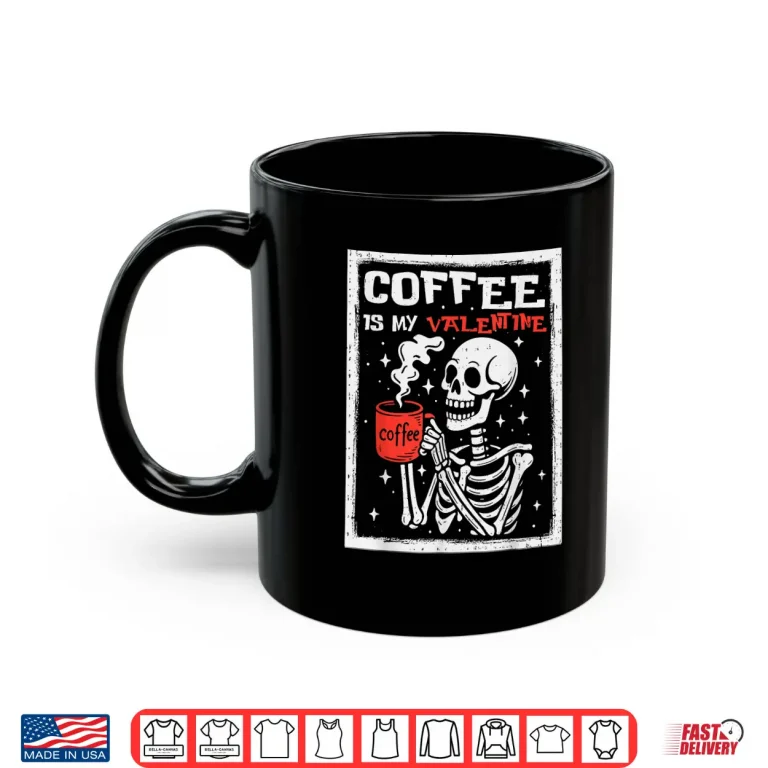 Mug Coffee Is My Valentine Skeleton Valentines Day Modern Shirt