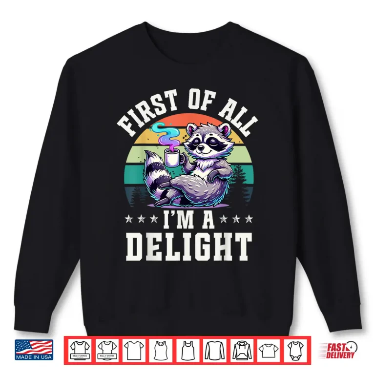 Sweatshirt First Of All Im A Delight Vintage Raccoon Coffee Lover Shirt