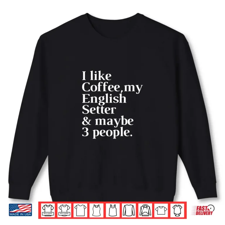 Sweatshirt English Setter Funny Dog Owner Coffee Lover Professional Shirt