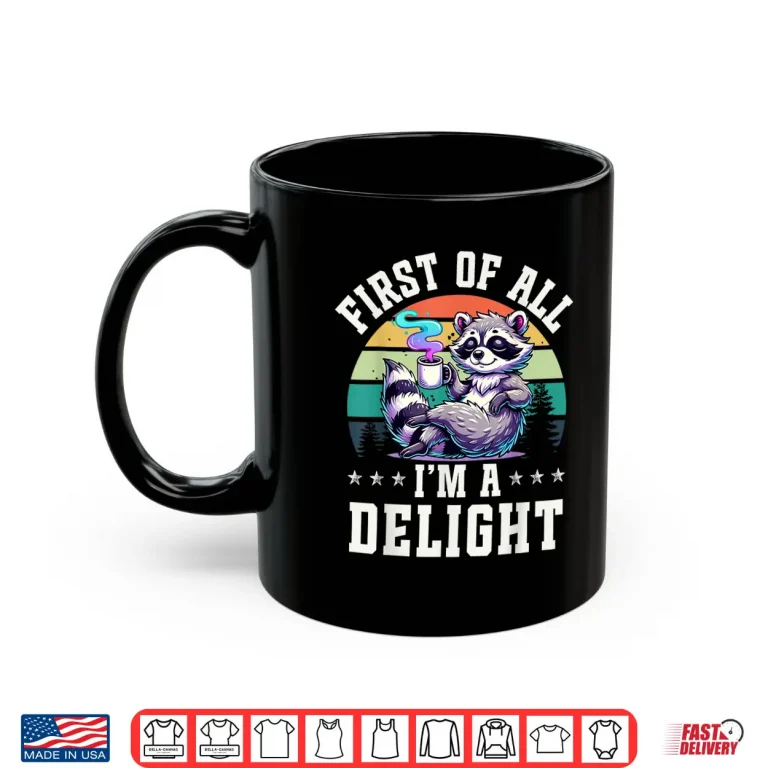Mug First Of All Im A Delight Vintage Raccoon Coffee Lover Shirt