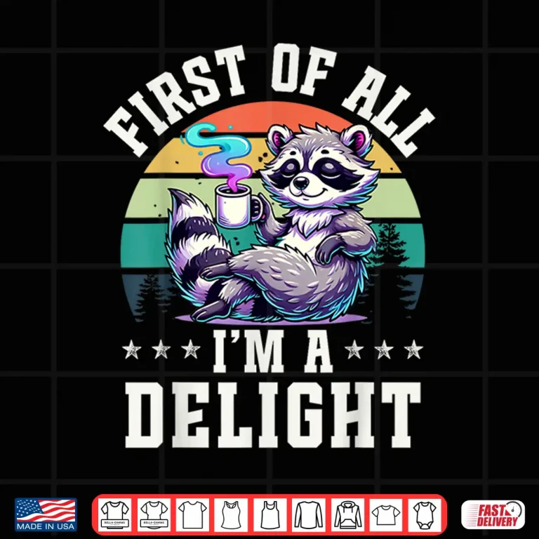 Design First Of All Im A Delight Vintage Raccoon Coffee Lover Shirt