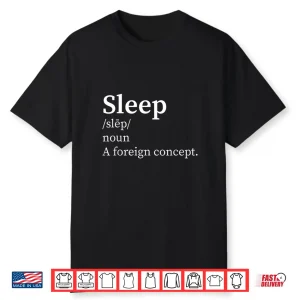 Funny Definition Sleep A Foreign Concept New Parent Insomnia Shirt