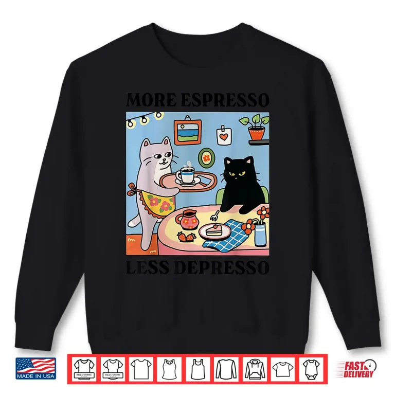 Sweatshirt Funny Coffee Lover with Cute Cat More Espresso Less Depresso Shirt