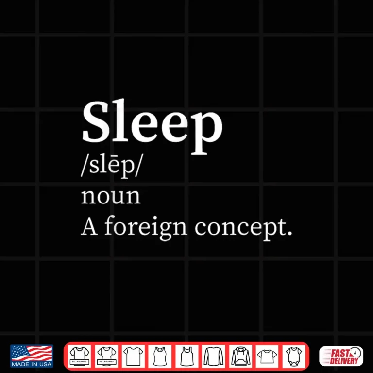Design Funny Definition Sleep a Foreign Concept New Parent Insomnia Shirt