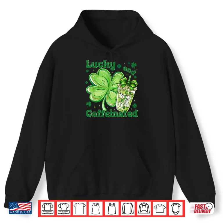 Hoodie Funny Lucky and Caffeinated Irish Coffee Lover Vibes Shirt