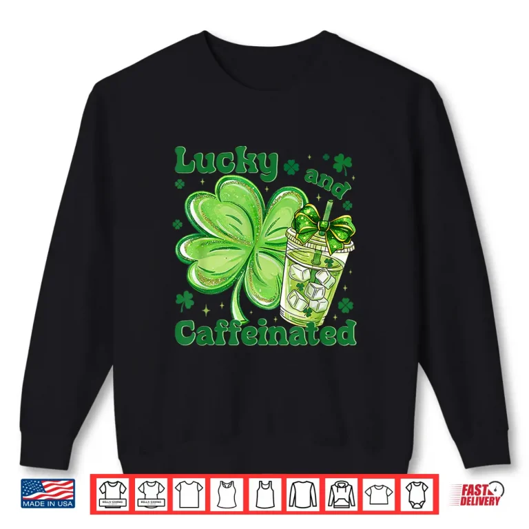 Sweatshirt Funny Lucky and Caffeinated Irish Coffee Lover Vibes Shirt