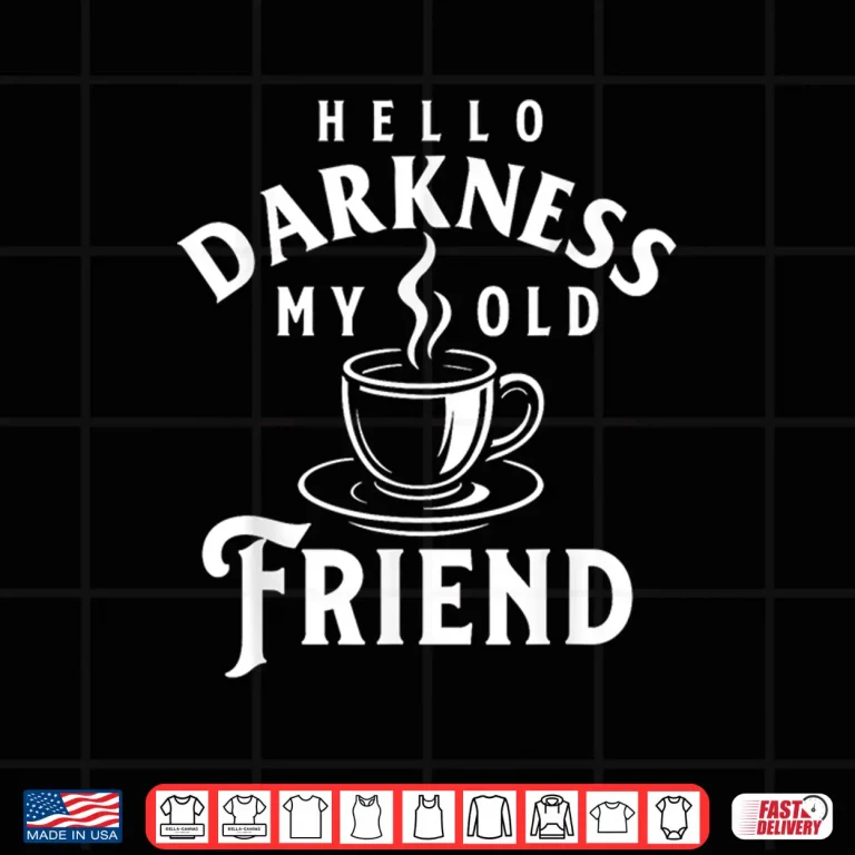 Design Hello Darkness My Old Friend Morning Coffee Lover Shirt