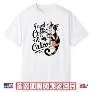 I Need Coffee And My Calico Minimalist Funny Cat Lover Shirt
