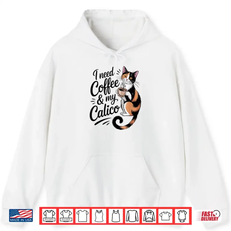 Hoodie I Need Coffee and My Calico Minimalist Funny Cat Lover Shirt