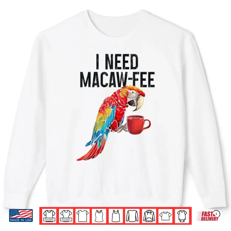 Sweatshirt I Need Macaw Fee Parrot Drinking Coffee Funny Bird Lover Shirt