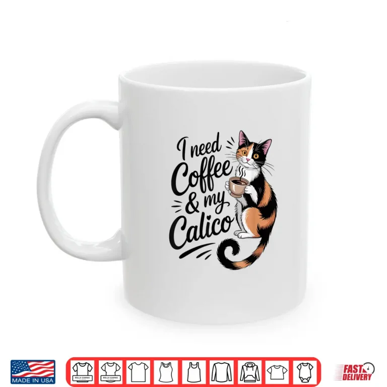 Mug I Need Coffee and My Calico Minimalist Funny Cat Lover Shirt