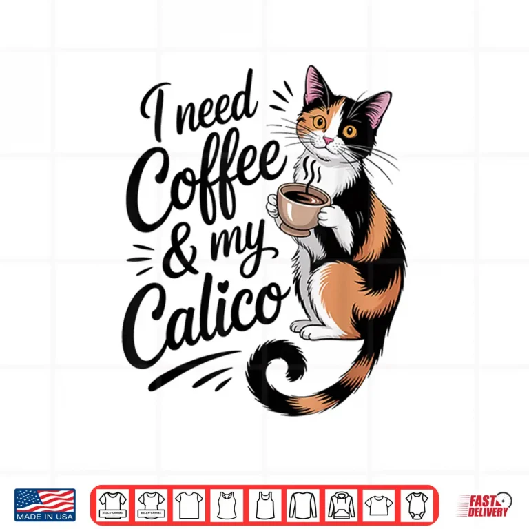 Design I Need Coffee and My Calico Minimalist Funny Cat Lover Shirt