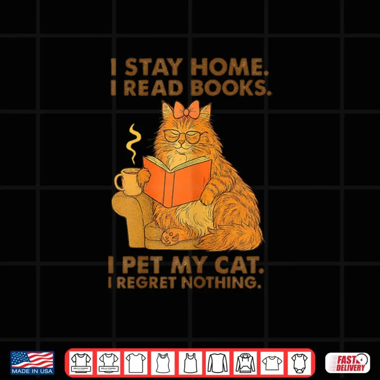 Design I Stay Home I Read Books I Pet My Cat I Regret Nothing Shirt