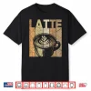 Latte Vintage Latte Coffee Retro Espresso Latte Lover Shirt