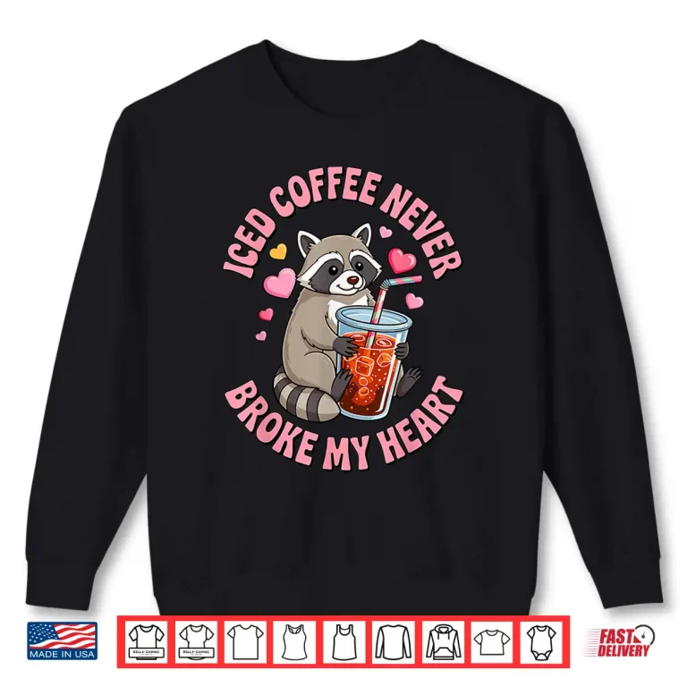 Sweatshirt Iced Coffee Never Broke My Heart Cute Raccoon Graphic Shirt