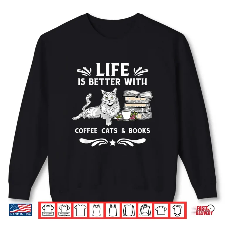 Sweatshirt Life Is Better With Coffee Cats and Books Funny Cat Lover Shirt