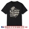 Mom Life Motherhood Coffee Lover Caffeine Mama Needs Coffee Shirt