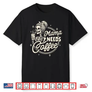 Mom Life Motherhood Coffee Lover Caffeine Mama Needs Coffee Shirt