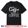 My Coffee Needs Coffee Lover Professional Identity Shirt