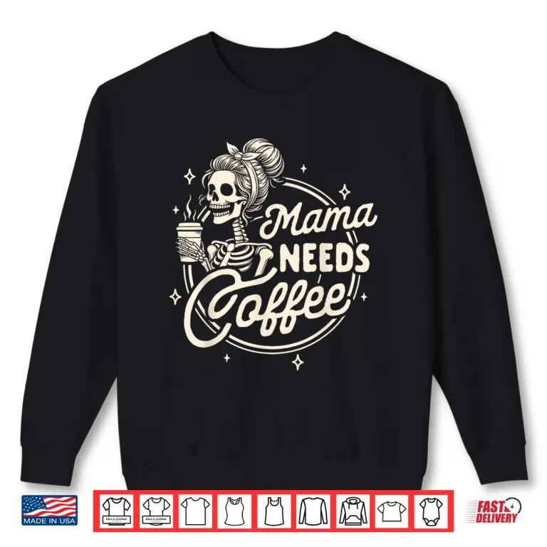 Sweatshirt Mom Life Motherhood Coffee Lover Caffeine Mama Needs Coffee Shirt