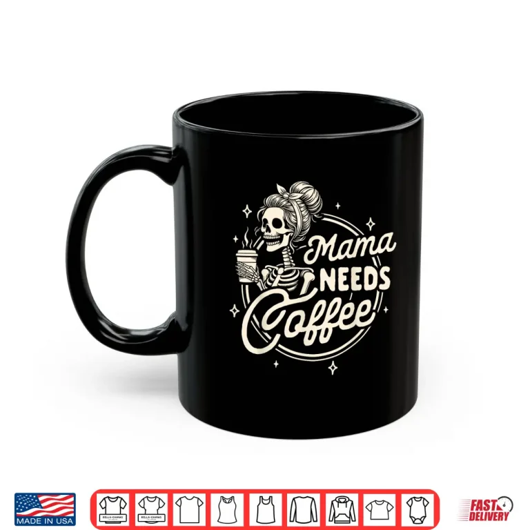 Mug Mom Life Motherhood Coffee Lover Caffeine Mama Needs Coffee Shirt