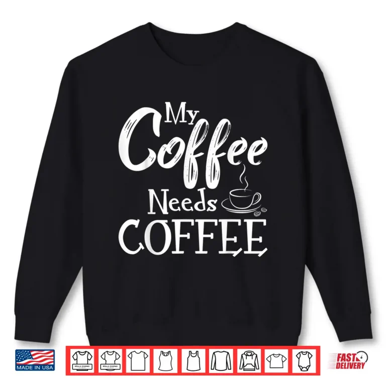 Sweatshirt My Coffee Needs Coffee Lover Professional Identity Shirt
