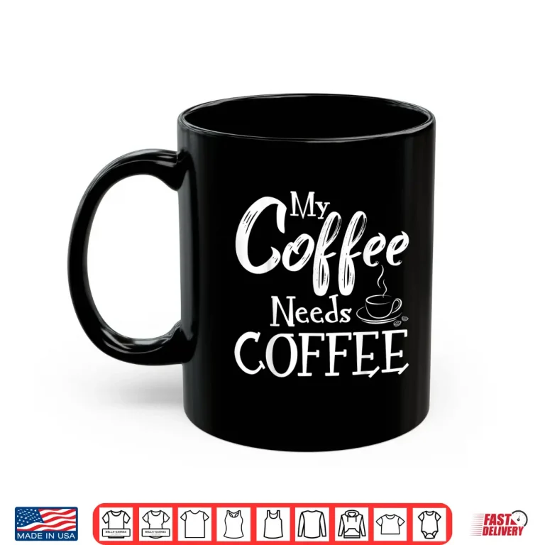 Mug My Coffee Needs Coffee Lover Professional Identity Shirt