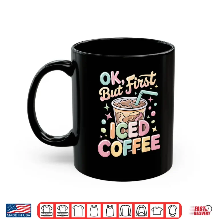 Mug Ok But First Iced Coffee Lover Cute Latte and Espresso Shirt