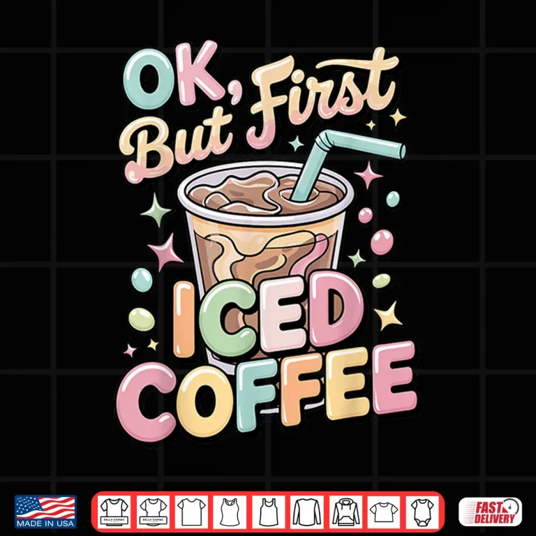 Design Ok But First Iced Coffee Lover Cute Latte and Espresso Shirt
