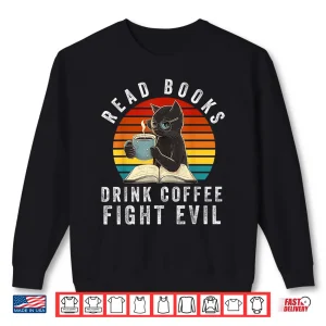 Read Books Drink Coffee Fight Evil Book Lover Worm Nerd Shirt