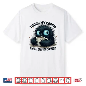 Touch My Coffee I Will Slap You So Hard Statement Shirt