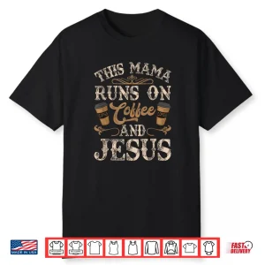 This Mama Runs On Coffee And Jesus Coffee Lover Christian Shirt