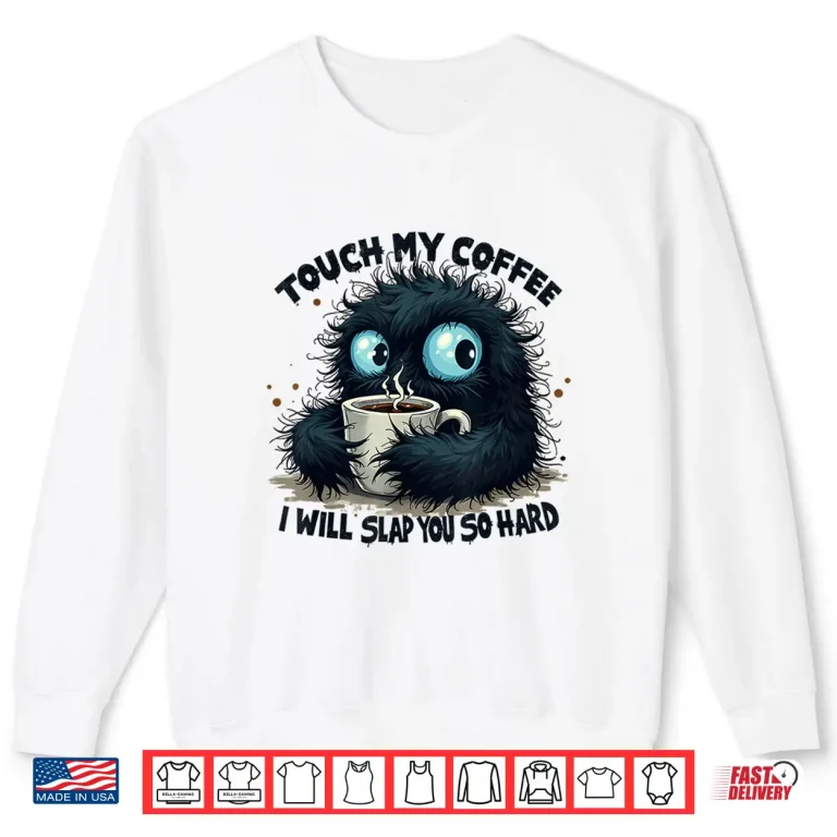 Sweatshirt Touch My Coffee I Will Slap You So Hard Statement Shirt
