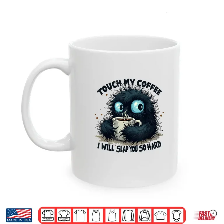 Mug Touch My Coffee I Will Slap You So Hard Statement Shirt