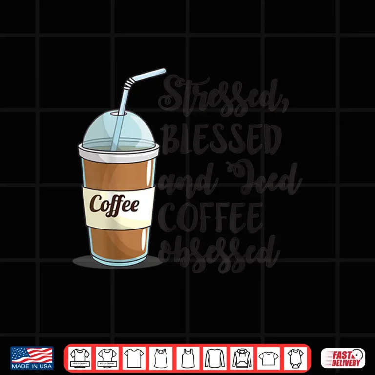Design Stressed Blessed and Iced Coffee Obsessed Funny Humor Shirt