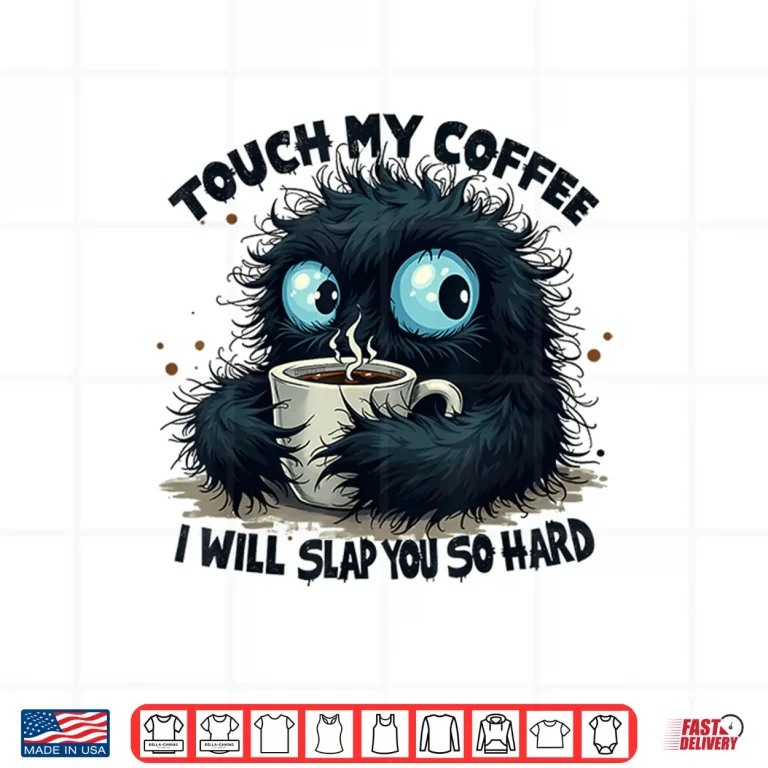 Design Touch My Coffee I Will Slap You So Hard Statement Shirt