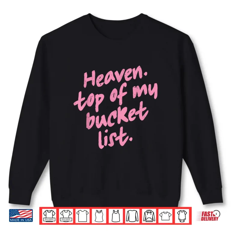 Sweatshirt Haeven Top Of My Bucket List Shirt