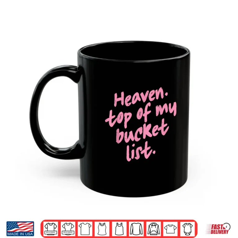 Mug Haeven Top Of My Bucket List Shirt