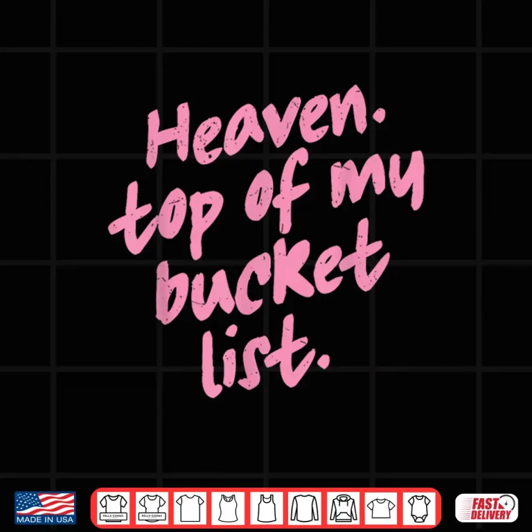 Design Haeven Top Of My Bucket List Shirt