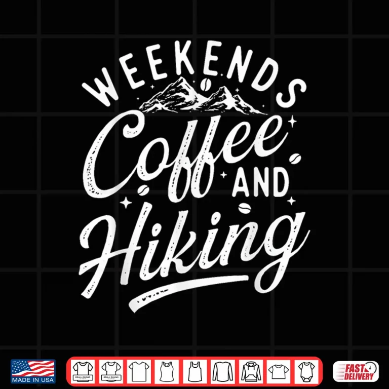 Design Weekends Coffee and Hiking Hiking Lover Mountaineer Hiker Shirt