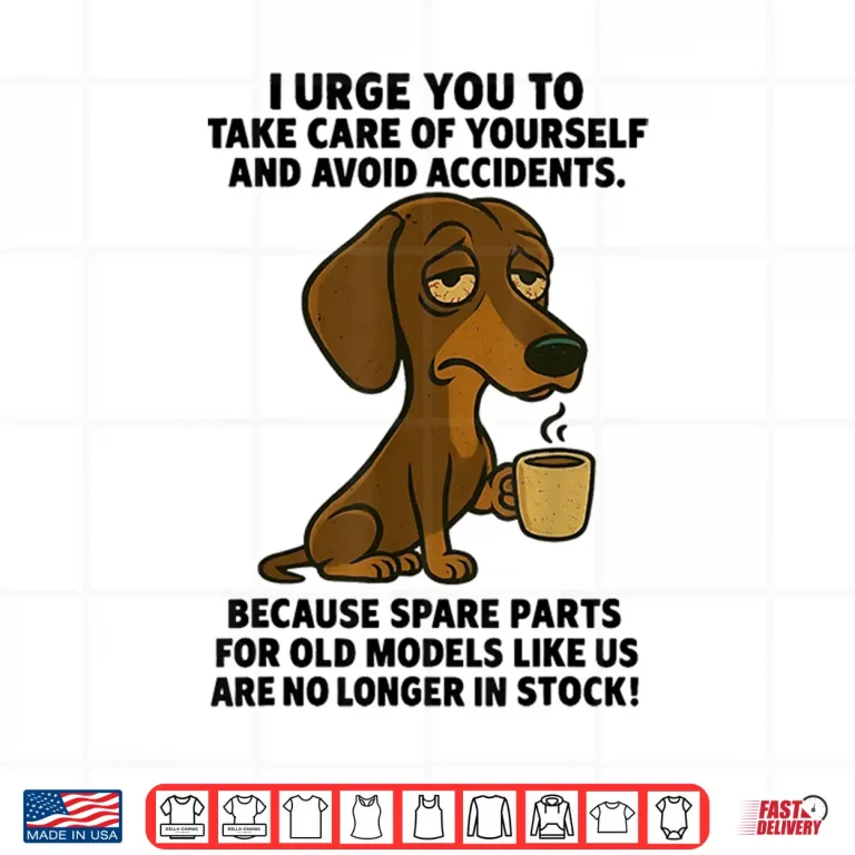 Design I Urge You to Take Care of Yourself Funny Dachshund Shirt