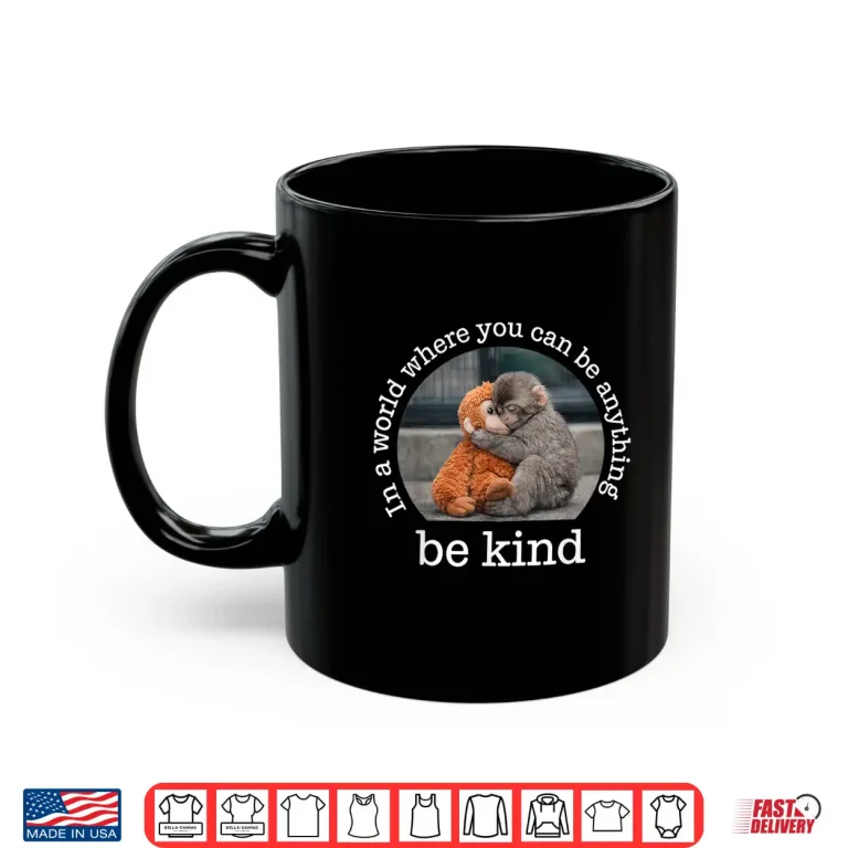 Mug Monkey Punch in the World Where You can be Anything Be Kind Shirt