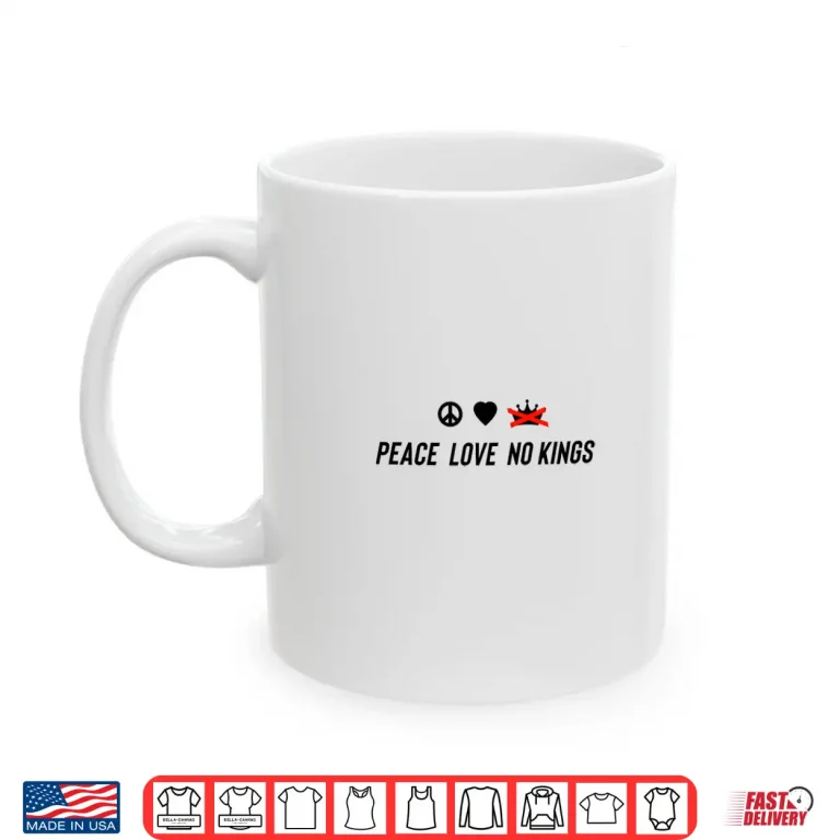 Mug Peace Love No Kings Shirt