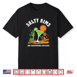 Salty Rims And Questionable Decisions Desert Shirt